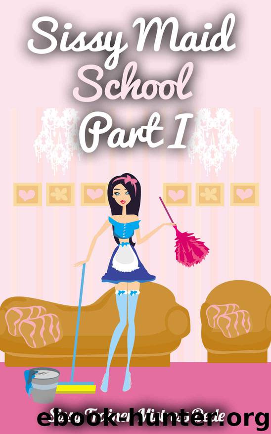 Sissy Maid School Part I (Sissy Maid Training Academy Book 1) by Mistress Dede