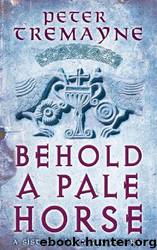 Sister Fidelma 22 - Behold a Pale Horse by Peter Tremayne