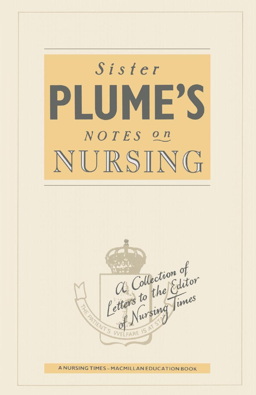 Sister Plumeâs Notes on Nursing: A Collection of Letters to the Editor of Nursing Times by Angela Plume SRN(Lond.) (auth.)