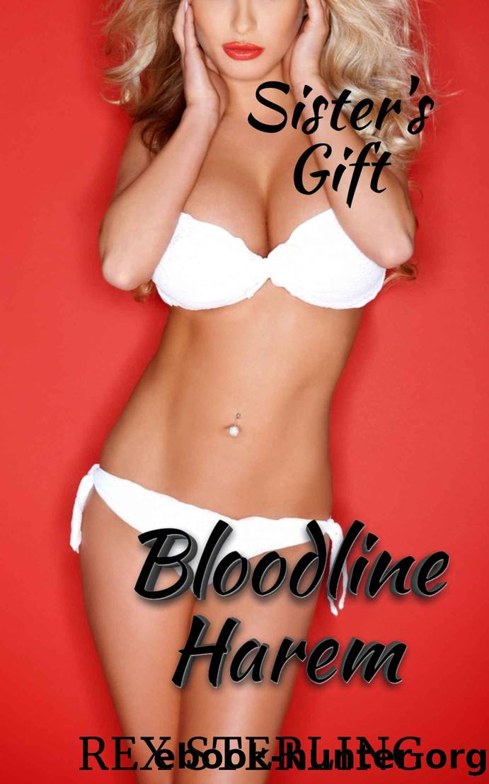Sister's Gift: A Harem Adventure (Bloodline Harem Book 1) by Sterling Rex