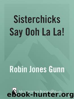 Sisterchicks Say Ooh La La! by Robin Jones Gunn