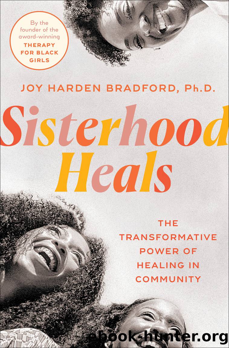 Sisterhood Heals: The Transformative Power of Healing in Community by Joy Harden Bradford PhD