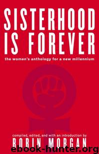 Sisterhood Is Forever: The Women's Anthology for a New Millennium by Robin Morgan