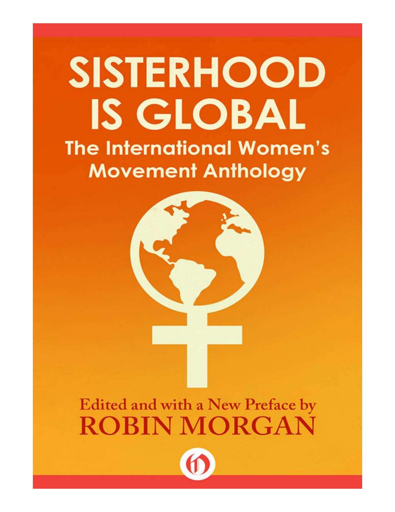 Sisterhood Is Global: The International Womenâs Movement Anthology by Robin Morgan (ed.)