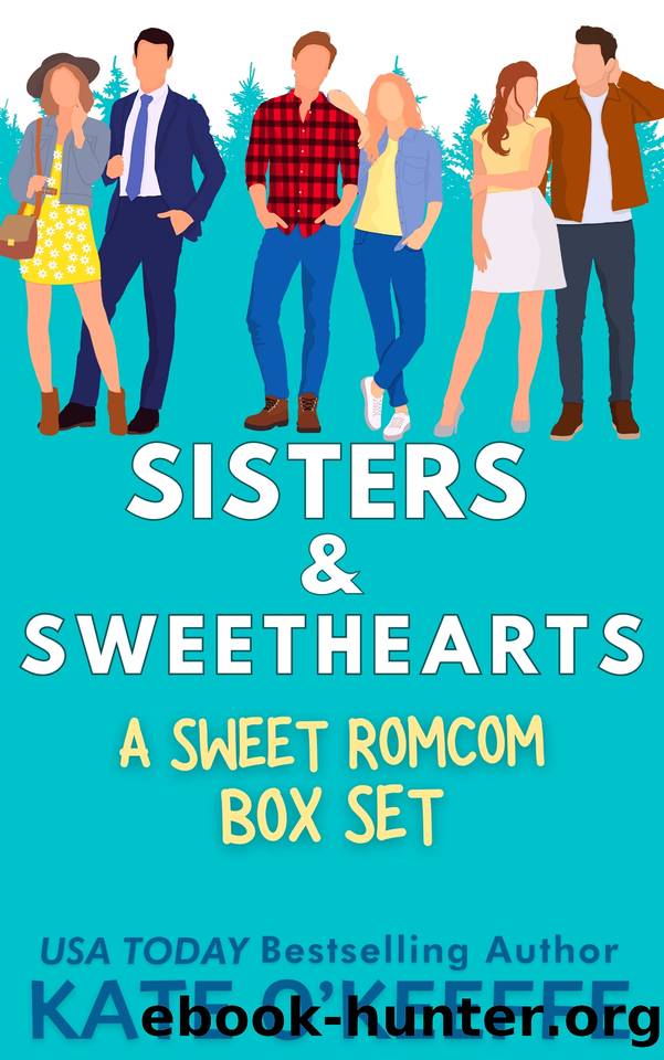 Sisters & Sweethearts RomCom Box Set: 3 Closed Door Small Town Romantic Comedies by Kate O'Keeffe