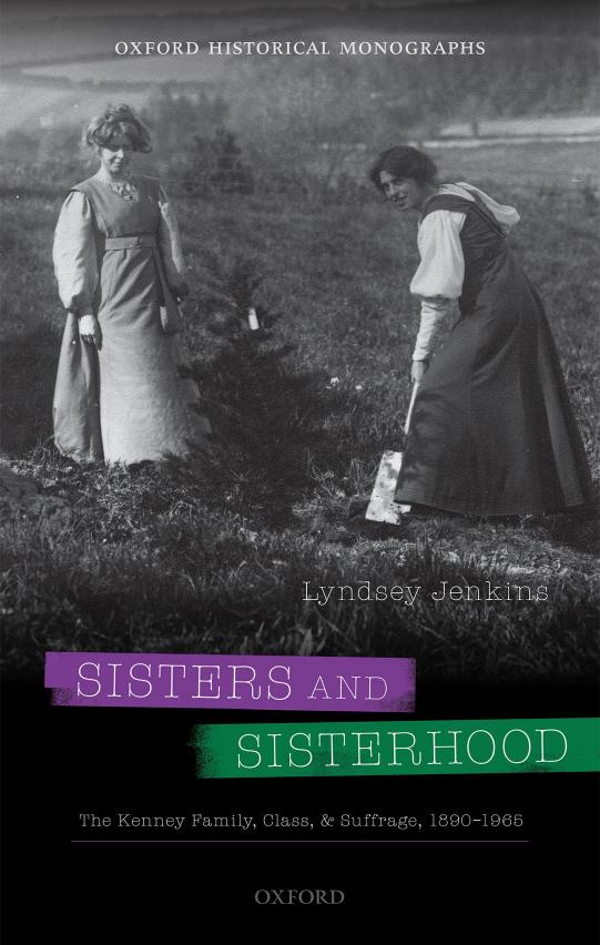 Sisters and Sisterhood: The Kenney Family, Class, and Suffrage, 1890-1965 by Lyndsey. Jenkins & LYNDSEY JENKINS