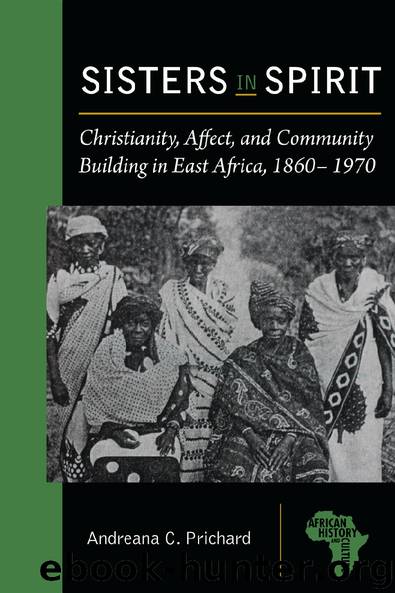 Sisters in Spirit: Christianity, Affect, and Community Building in East Africa, 1860–1970 by Prichard Andreana C