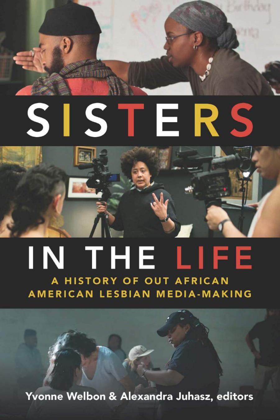 Sisters in the Life: A History of Out African American Lesbian Media-Making by Yvonne Welbon; Alexandra Juhasz (eds.)