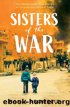 Sisters of the War_Two Remarkable True Stories of Survival and Hope in Syria_Scholastic Focus by Rania Abouzeid
