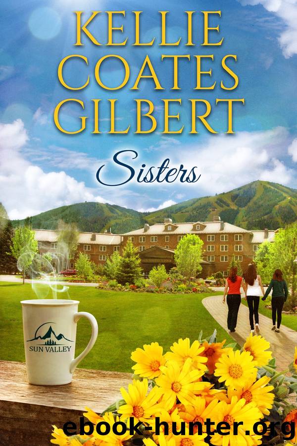 Sisters: Sun Valley Series - Book One by Kellie Coates Gilbert