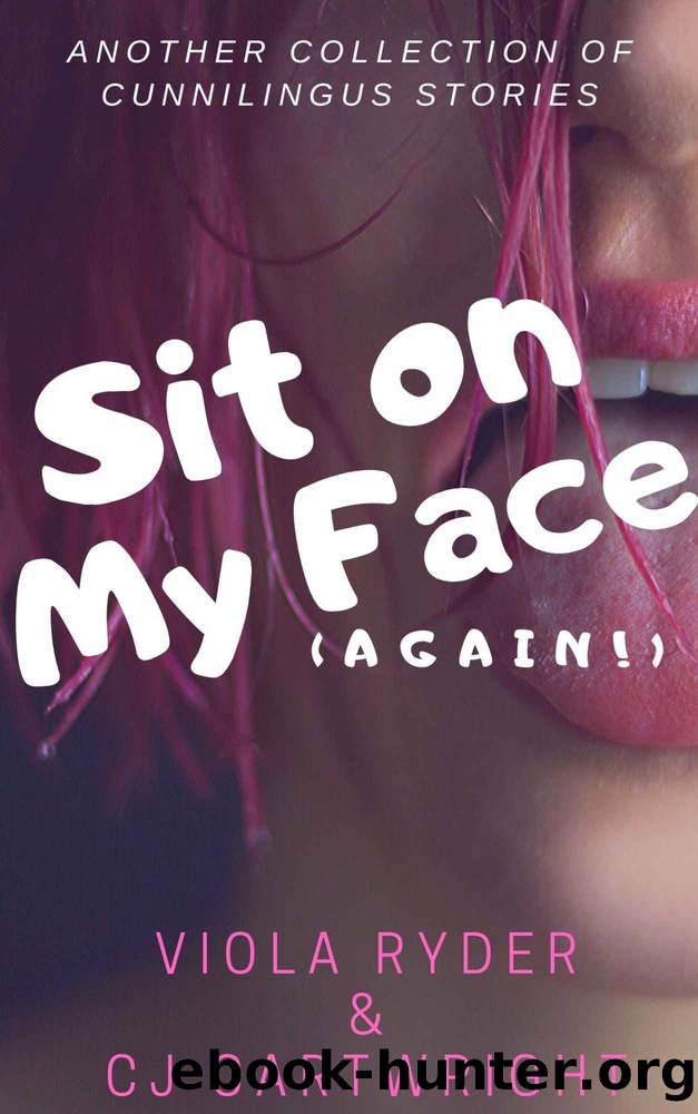 Sit On My Face (Again!): A Cunnilingus Collection (Her Pleasure Book 2) by Viola Ryder & CJ Cartwright