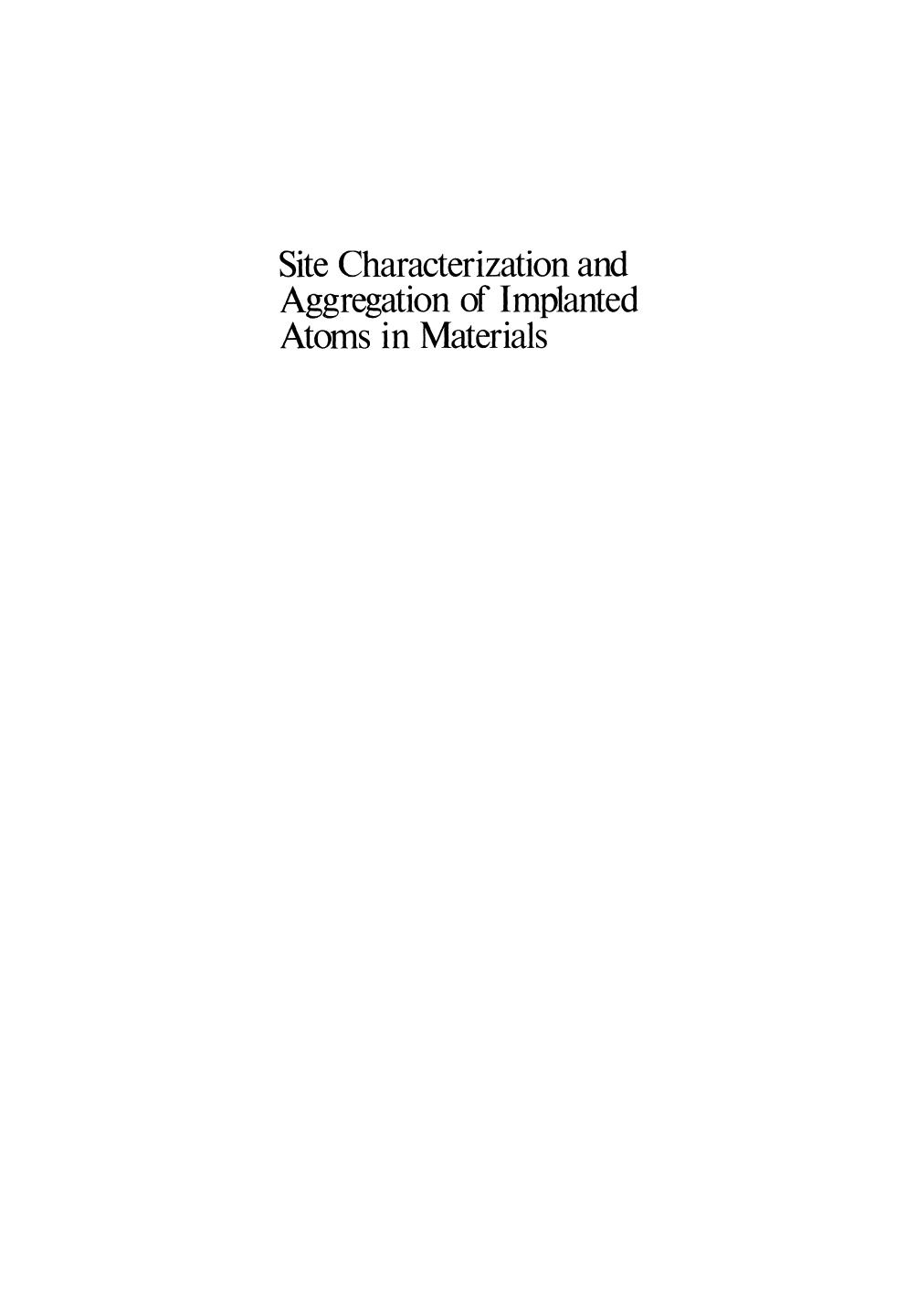 Site Characterization and Aggregation of Implanted Atoms in Materials by A. Cachard (auth.) A. Perez R. Coussement (eds.)