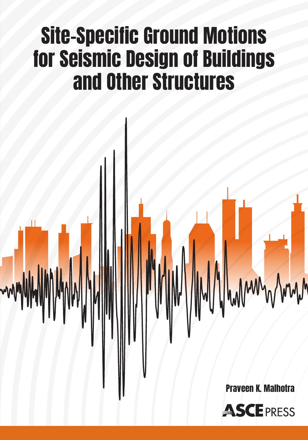 Site-Specific Ground Motions for Seismic Design of Buildings and Other Structures by Praveen K. Malhotra