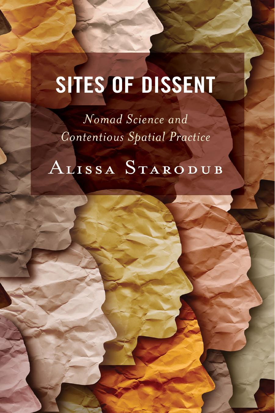 Sites of Dissent: Nomad Science and Contentious Spatial Practice by Alissa Starodub