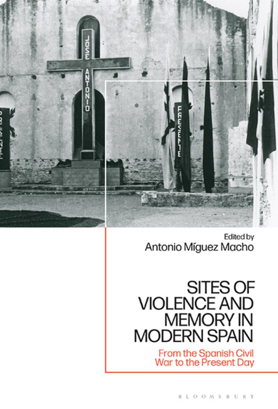 Sites of Violence and Memory in Modern Spain: From the Spanish Civil War to the Present Day by Antonio Miguez Macho (editor)