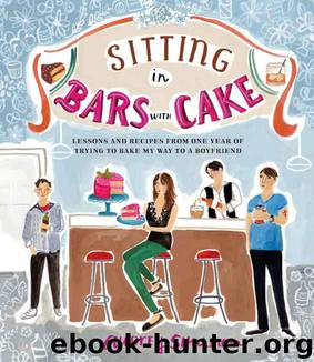 Sitting in Bars with Cake: Lessons and Recipes from One Year of Trying to Bake My Way to a Boyfriend by Audrey Shulman