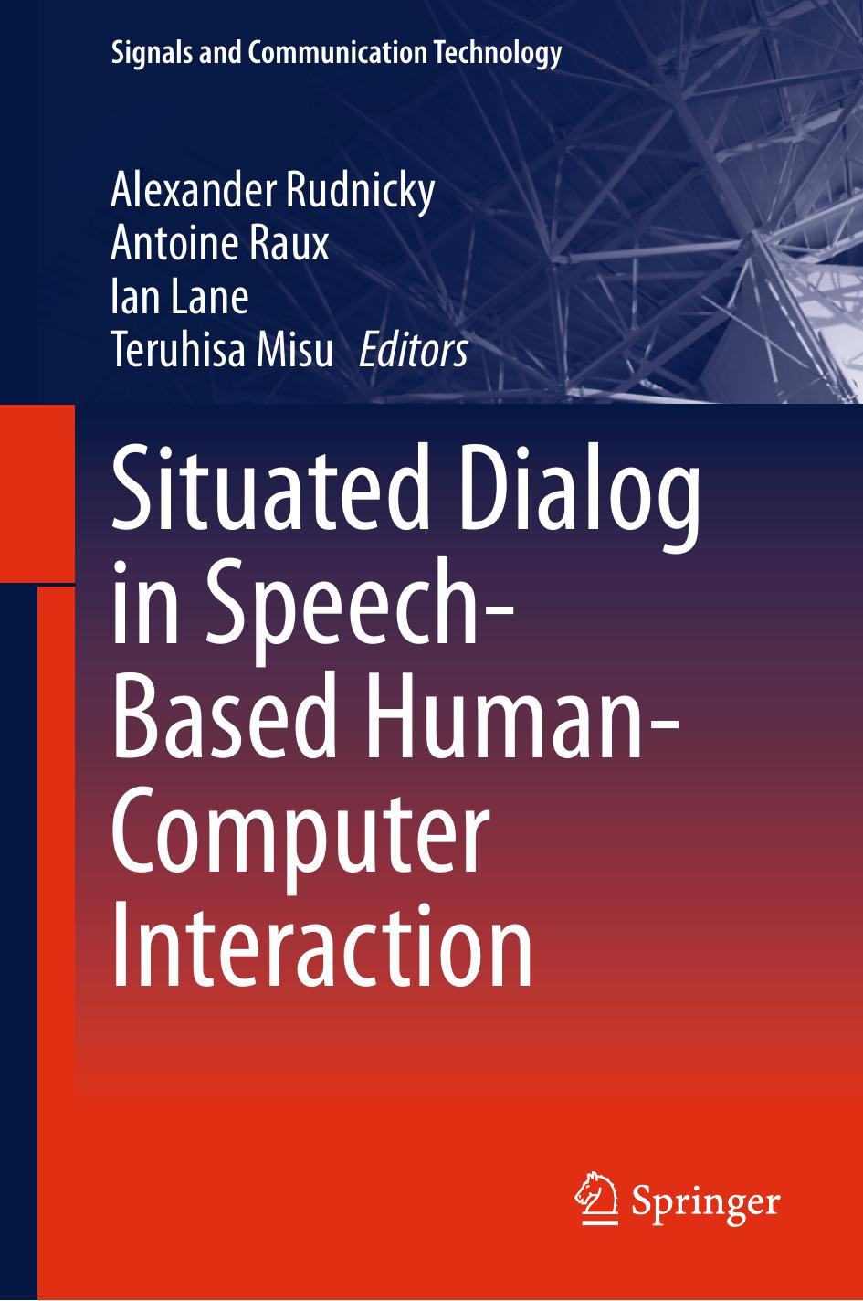 Situated Dialog in Speech-Based Human-Computer Interaction by Alexander Rudnicky Antoine Raux Ian Lane Teruhisa Misu (eds.)