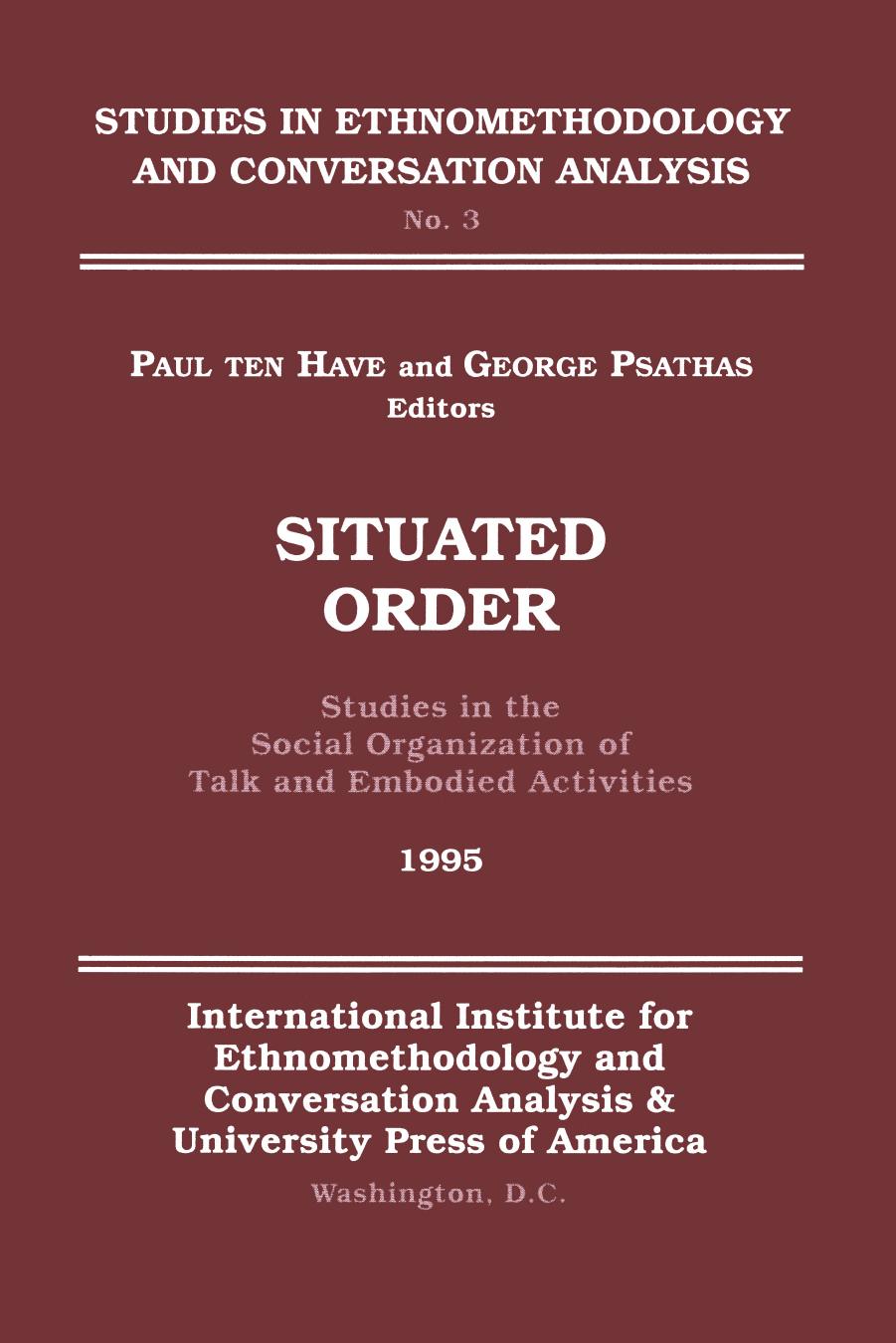 Situated Order: Studies in the Social Organization of Talk and Embodied Activities by Paul ten Have (editor) George Psathas (editor)