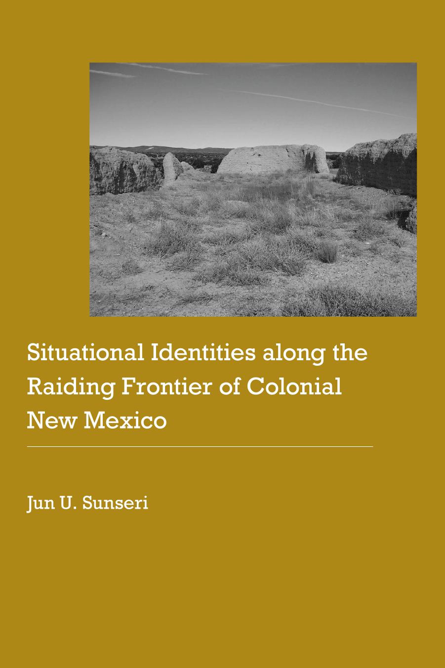 Situational Identities along the Raiding Frontier of Colonial New Mexico by Jun U. Sunseri