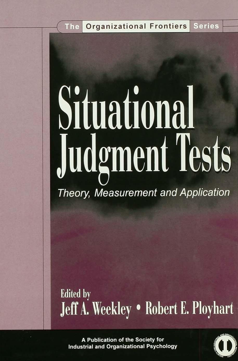 Situational Judgment Tests: Theory, Measurement, and Application by Jeff A. Weekley; Robert E. Ployhart