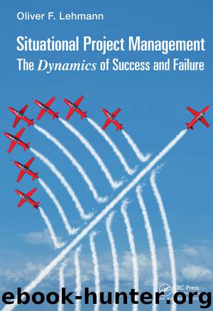 Situational Project Management: The Dynamics of Success and Failure by Oliver F. Lehmann
