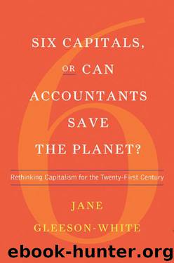 Six Capitals, or Can Accountants Save the Planet?: Rethinking Capitalism for the Twenty-First Century by Jane Gleeson-White
