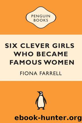 Six Clever Girls Who Became Famous Women by Fiona Farrell