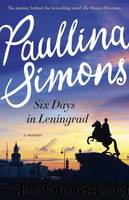 Six Days in Leningrad : A Memoir by Simons Paullina