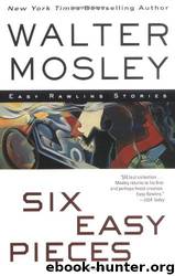 Six Easy Pieces: Easy Rawlins Stories by Walter Mosley