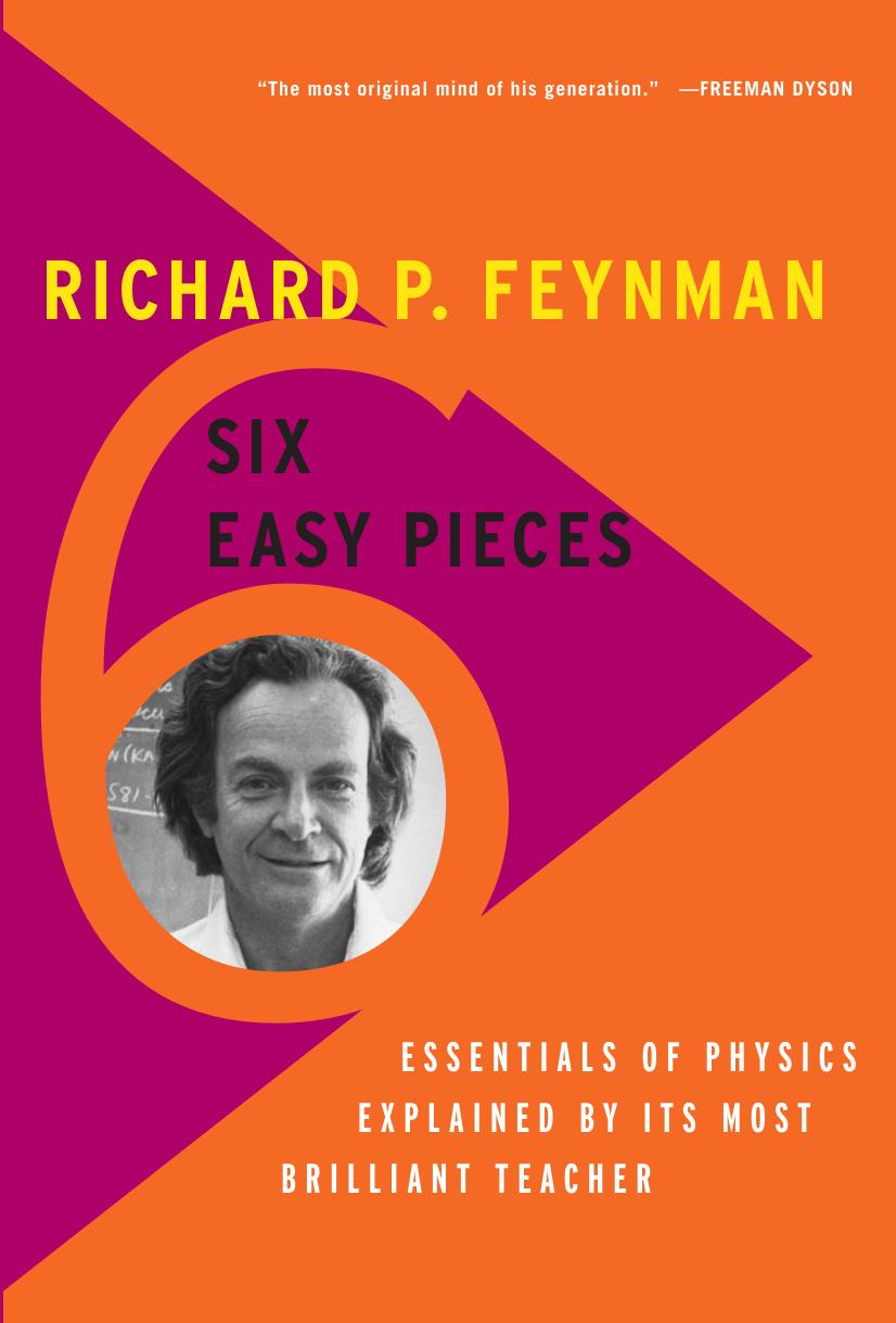 Six Easy Pieces: Essentials of Physics Explained by Its Most Brilliant Teacher by Richard P. Feynman Robert B. Leighton Matthew Sands