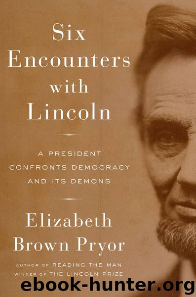 Six Encounters with Lincoln by Elizabeth Brown Pryor