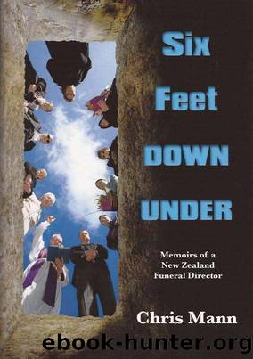 Six Feet DOWN UNDER (Memoirs of a New Zealand Funeral Director) by Chris Mann