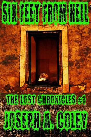 Six Feet From Hell: The Lost Chronicles (Book 1) by Coley Joseph A