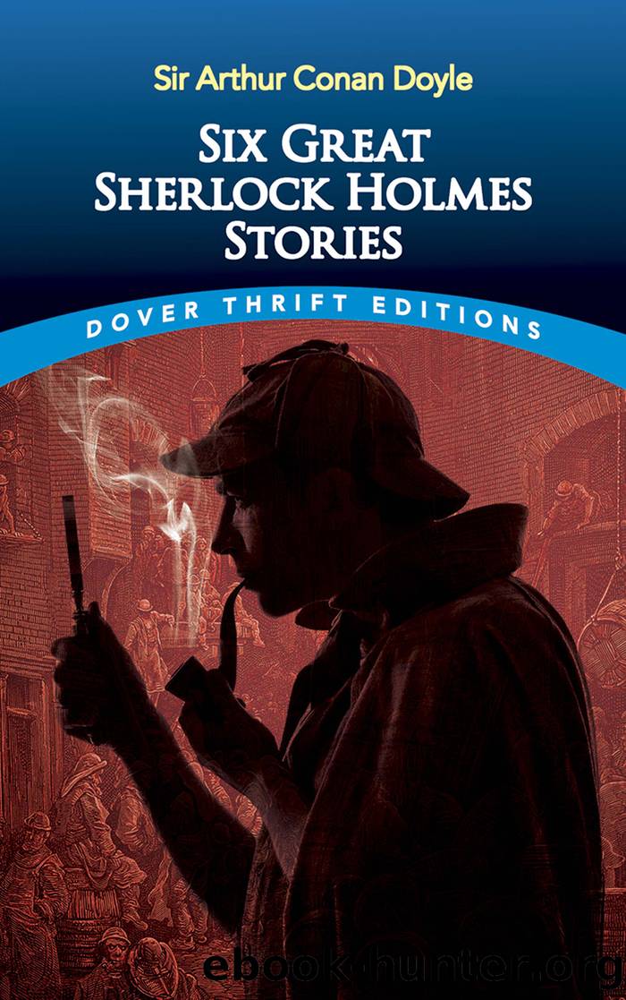 Six Great Sherlock Holmes Stories by Sir Arthur Conan Doyle