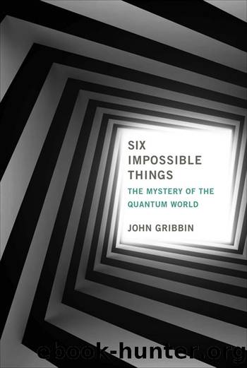 Six Impossible Things by John Gribbin