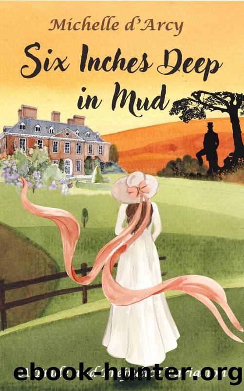 Six Inches Deep in Mud: A Pride and Prejudice variation by Michelle D'Arcy