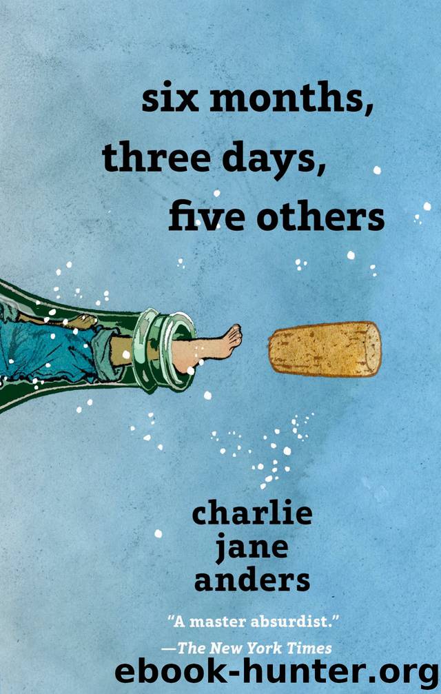 Six Months, Three Days, Five Others by Charlie Jane Anders