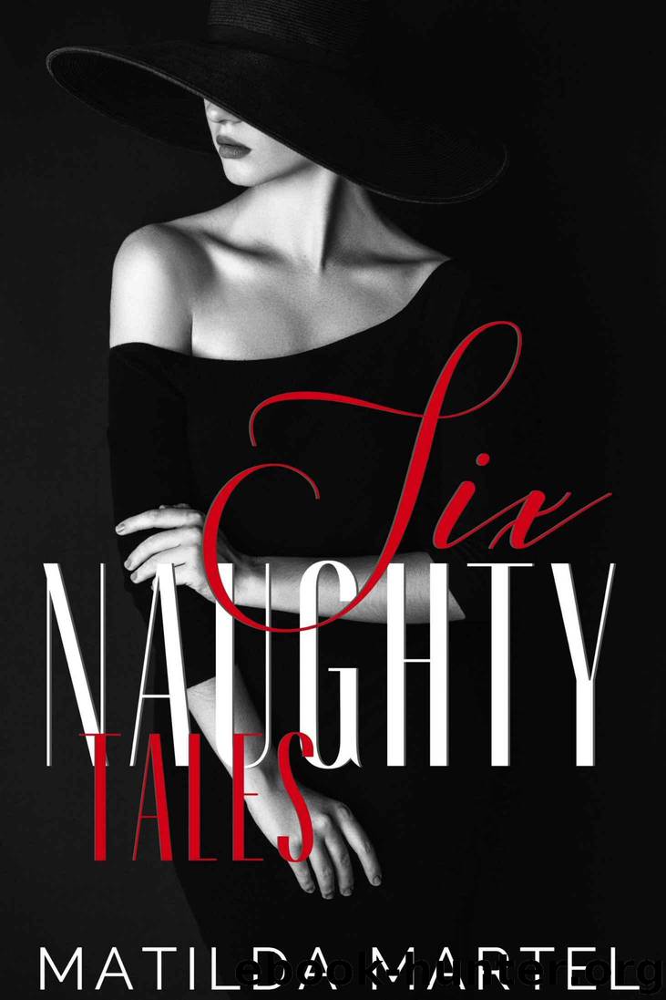 Six Naughty Tales: A Collection of Short Stories by Martel Matilda
