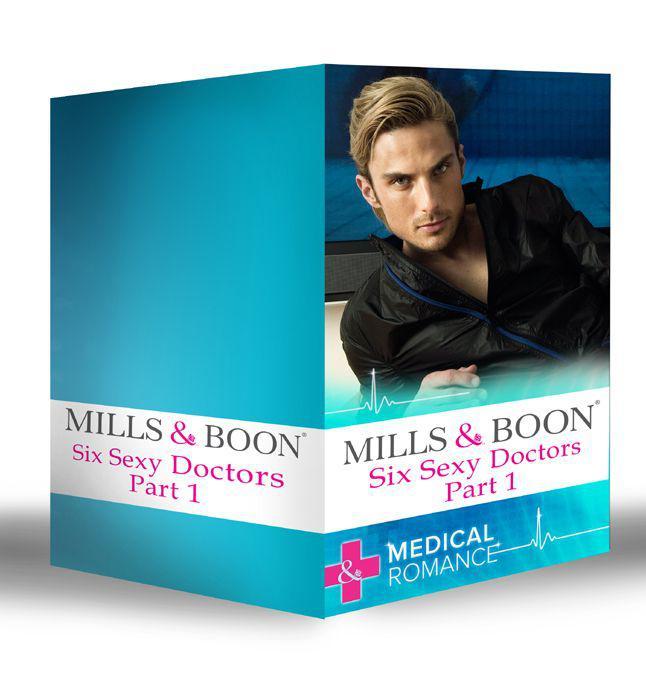 Six Sexy Doctors Part 1 (Mills & Boon e-Book Collections): A Doctor, A Nurse: A Little Miracle / The Children's Doctor and the Single Mum / A Wife for ... / The Playboy Doctor's Surprise Proposal by Carol Marinelli & Lilian Darcy & Josie Metcalfe & Molly Evans & Margaret McDonagh & Anne Fraser