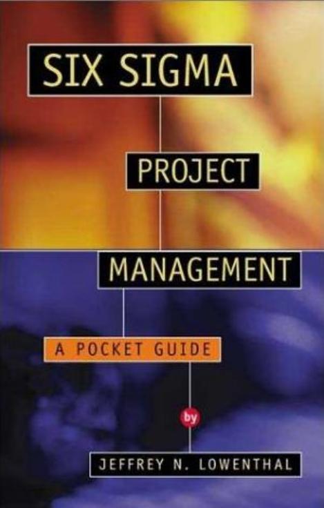 Six Sigma Project Management: A Pocket Guide by Lowenthal J.N