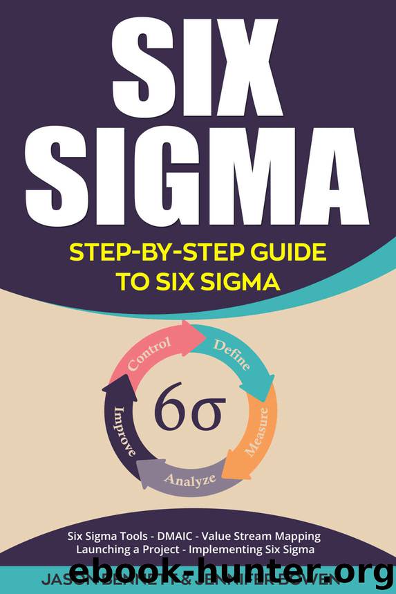 Six Sigma: Step-by-Step Guide to Six Sigma (Six Sigma Tools, DMAIC, Value Stream Mapping, Launching a Project and Implementing Six Sigma) by Jason Bennett & Jennifer Bowen
