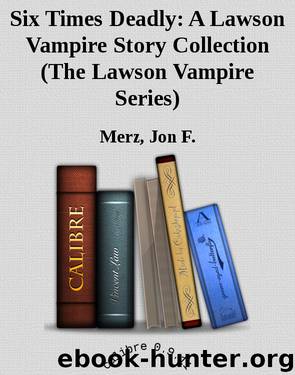 Six Times Deadly: A Lawson Vampire Story Collection (The Lawson Vampire Series) by Merz Jon F