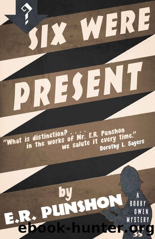 Six Were Present: A Bobby Owen Mystery by E.R. Punshon