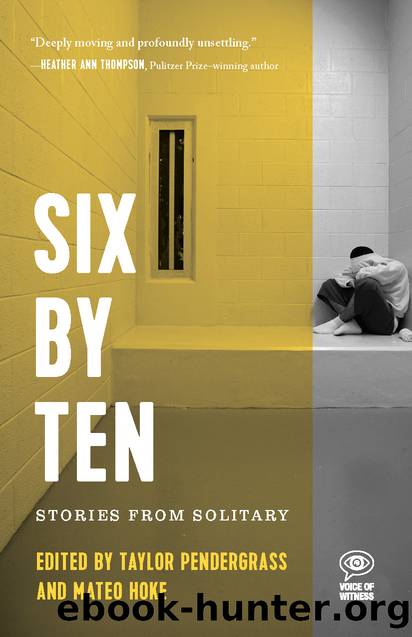 Six by Ten: Stories From Solitary by Taylor Pendergrass & Mateo Hoke