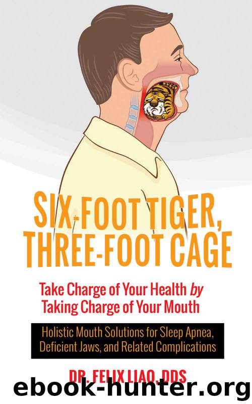 Six-Foot Tiger, Three-Foot Cage: Take Charge of Your Health by Taking Charge of Your Mouth by Dr. Felix Liao