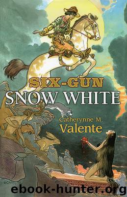 Six-Gun Snow White by Catherynne M Valente