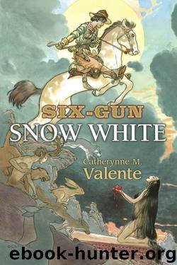 Six-Gun Snow White by Valente Catherynne M