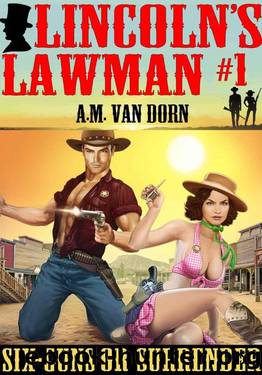 Six-Guns Or Surrender (Lincoln's Lawman Book 1) by A.M. Van Dorn