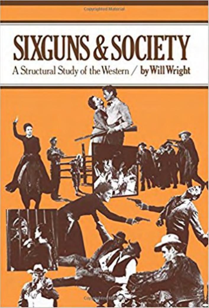 Sixguns and Society: A Structural Study of the Western by Will Wright