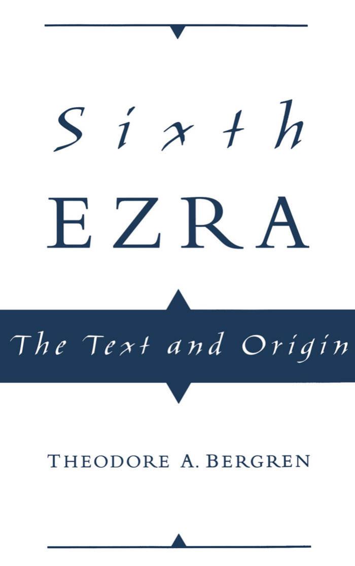 Sixth Ezra: The Text and Origin by Theodore A. Bergren